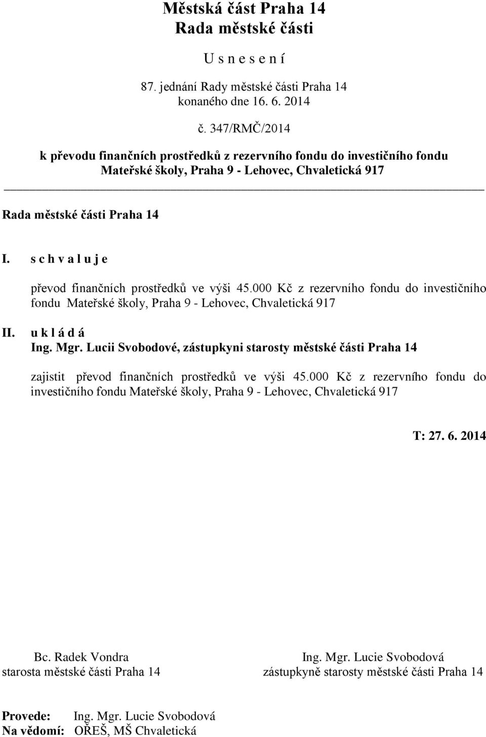 Lucii Svobodové, zástupkyni starosty městské části Praha 14 zajistit převod finančních prostředků ve výši 45.