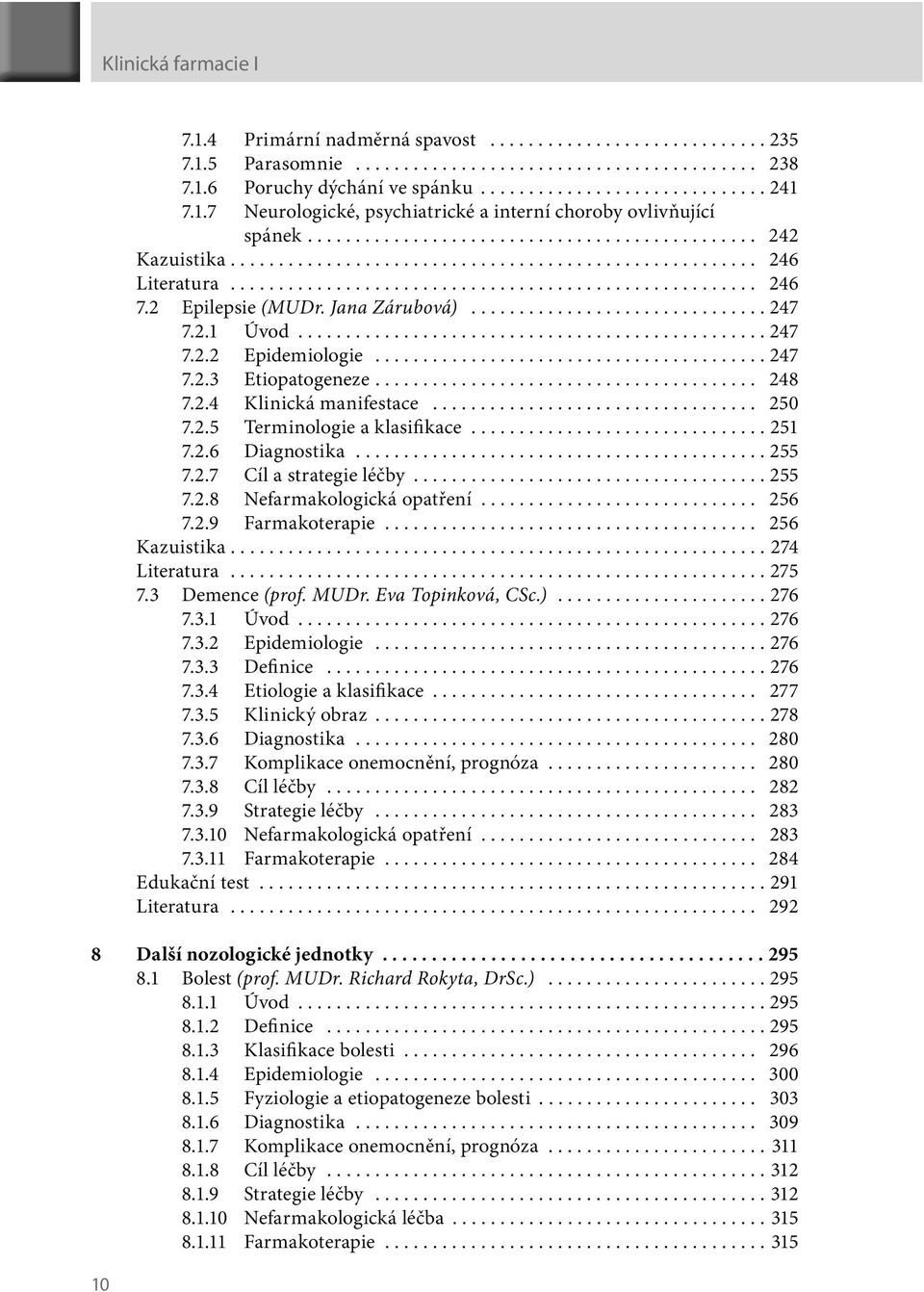 ...................................................... 246 7.2 Epilepsie (MUDr. Jana Zárubová)............................... 247 7.2.1 Úvod................................................. 247 7.2.2 Epidemiologie.