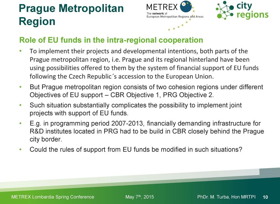 Such situation substantially complicates the possibility to implement joint projects with support of EU funds. E.g.