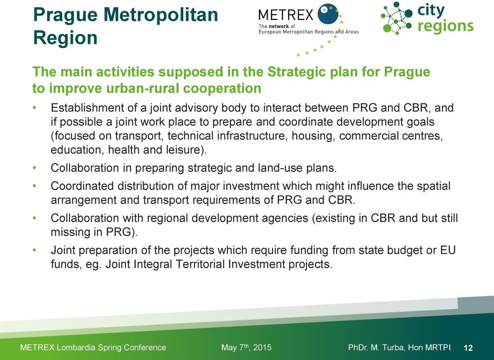 Collaboration in preparing strategic and land-use plans. Coordinated distribution of major investment which might influence the spatial arrangement and transport requirements of PRG and CBR.