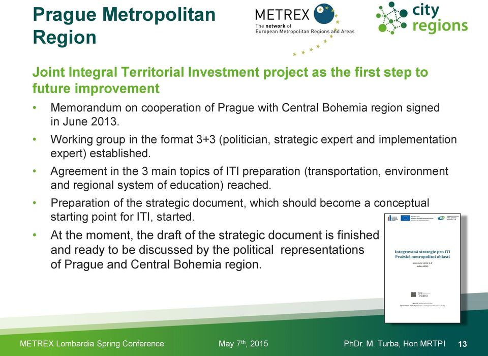 Agreement in the 3 main topics of ITI preparation (transportation, environment and regional system of education) reached.