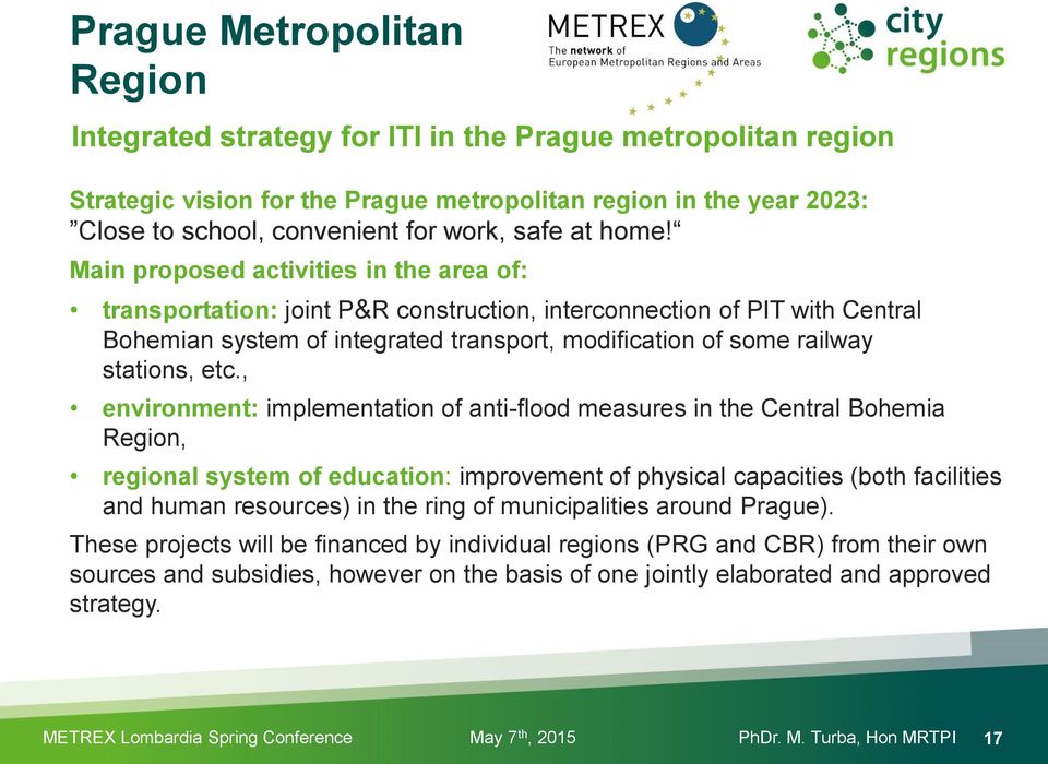 etc., environment: implementation of anti-flood measures in the Central Bohemia, regional system of education: improvement of physical capacities (both facilities and human resources) in the ring