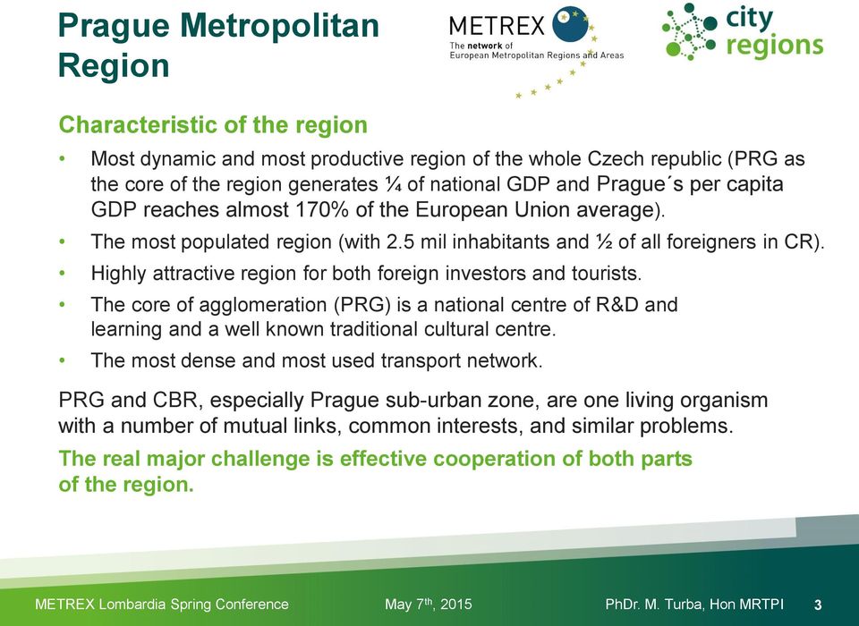 The core of agglomeration (PRG) is a national centre of R&D and learning and a well known traditional cultural centre. The most dense and most used transport network.