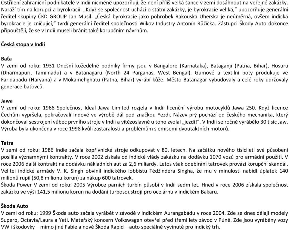 Česká byrokracie jako pohrobek Rakouska Uherska je neúměrná, ovšem indická byrokracie je zničující, tvrdí generální ředitel společnosti Wikov Industry Antonín Růžička.