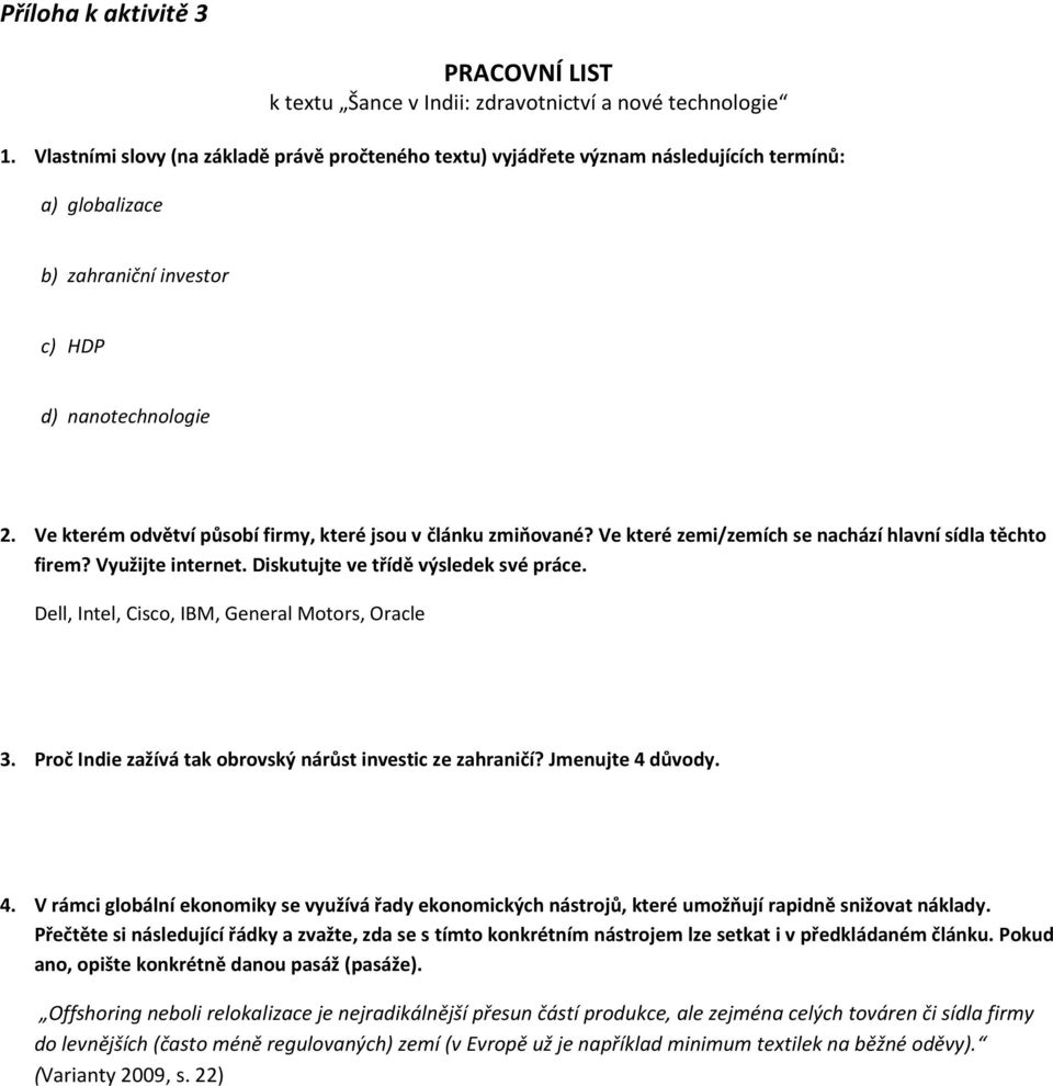 Ve kterém odvětví působí firmy, které jsou v článku zmiňované? Ve které zemi/zemích se nachází hlavní sídla těchto firem? Využijte internet. Diskutujte ve třídě výsledek své práce.