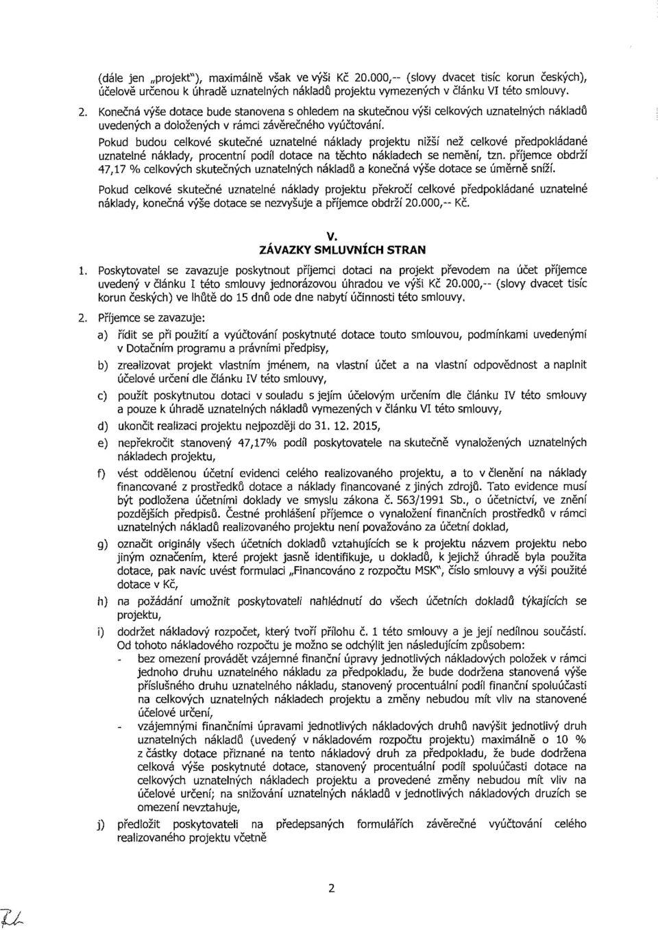 příjemce obdrží 47,17 % celkových skutečných uznatelných nákladů a konečná výše dotace se úměrně sníží.