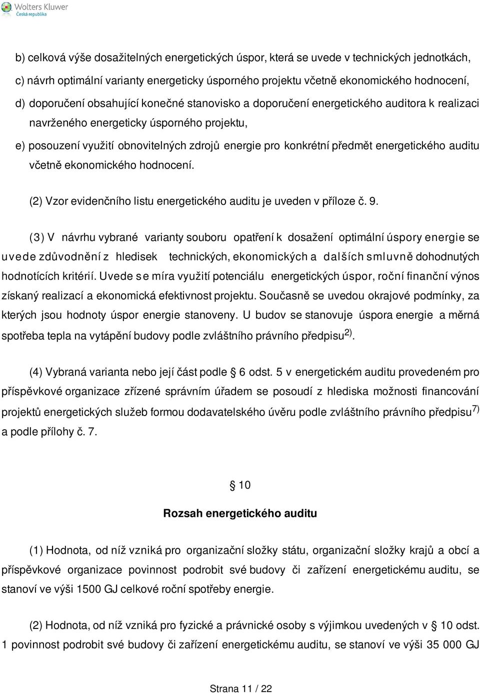 energetického auditu včetně ekonomického hodnocení. (2) Vzor evidenčního listu energetického auditu je uveden v příloze č. 9.