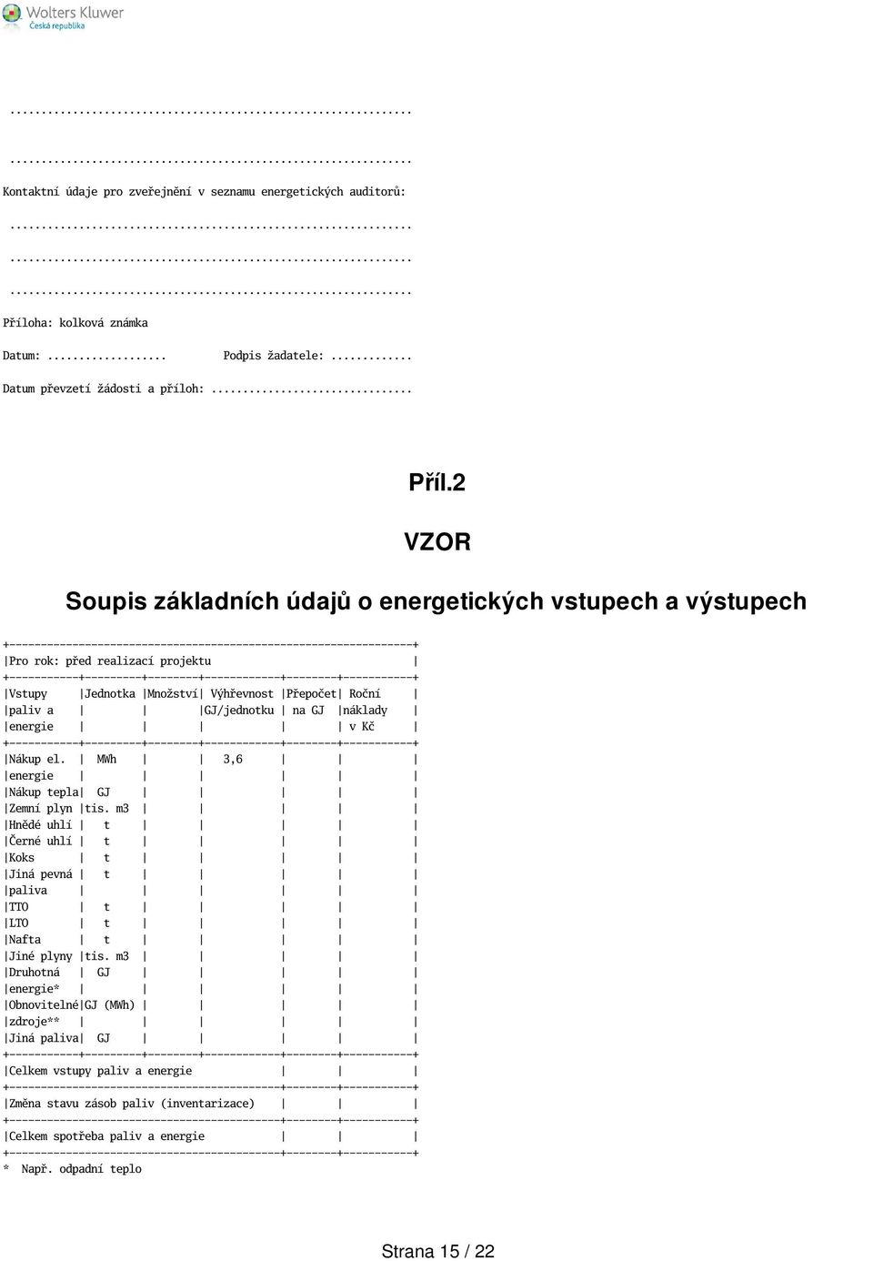 2 VZOR Soupis základních údajů o energetických vstupech a výstupech +----------------------------------------------------------------+ Pro rok: před realizací projektu