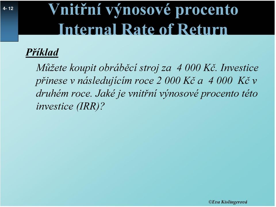 Investice přinese v následujícím roce 2 000 Kč a 4 000 Kč