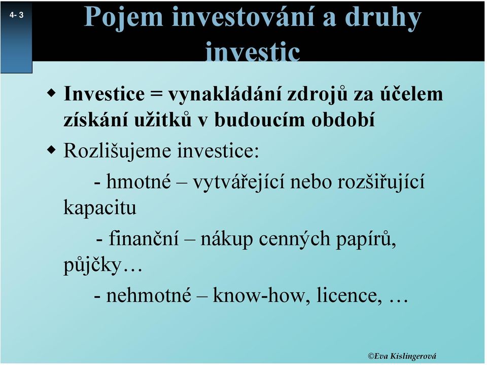 investice: - hmotné vytvářející nebo rozšiřující kapacitu