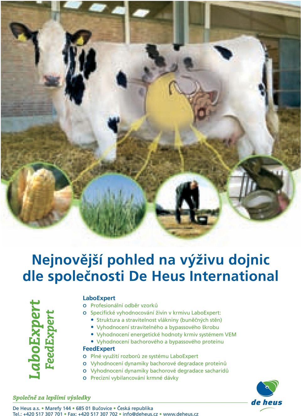 a bypassového proteinu FeedExpert o Plné využití rozborů ze systému LaboExpert o Vyhodnocení dynamiky bachorové degradace proteinů o Vyhodnocení dynamiky bachorové degradace sacharidů o