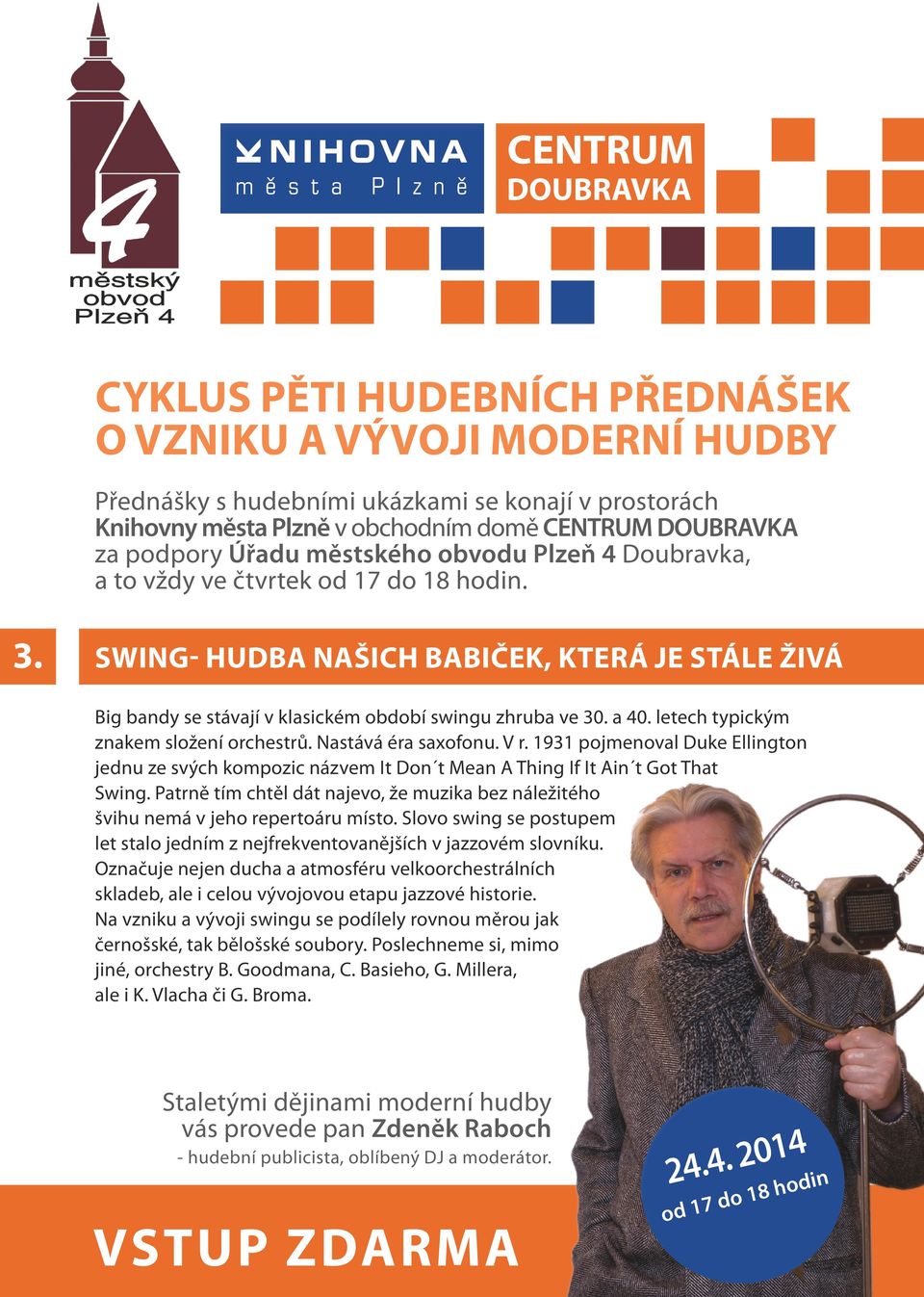 pjmenval Duke Ellingtn jenu ze svých kmpzic názvem It Dn t Mean A Thing If It Ain t Gt That Swing Patrně tím chtěl át najev, že muzika bez náležitéh švihu nemá v jeh repertáru míst Slv swing se