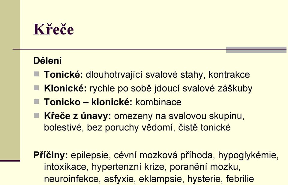 bolestivé, bez poruchy vědomí, čistě tonické Příčiny: epilepsie, cévní mozková příhoda,