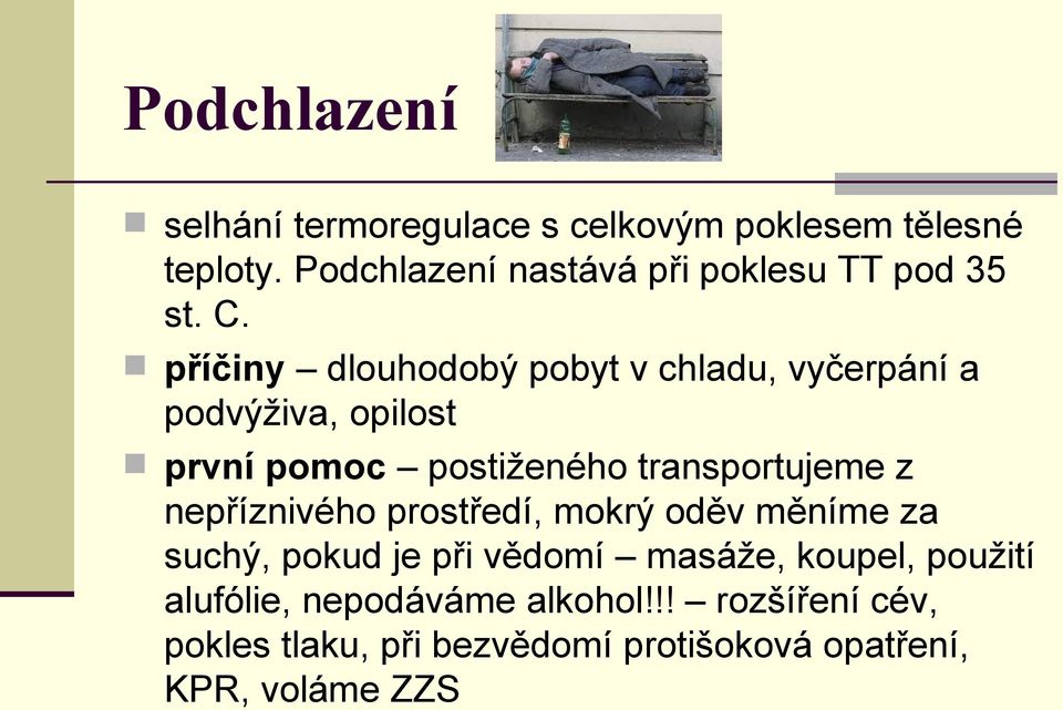 příčiny dlouhodobý pobyt v chladu, vyčerpání a podvýživa, opilost první pomoc postiženého transportujeme z