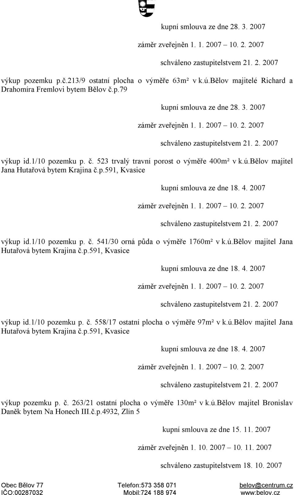 ú.bělov majitel Jana Hutařová bytem Krajina č.p.591, Kvasice kupní smlouva ze dne 18. 4. 2007 výkup id.1/10 pozemku p. č. 558/17 ostatní plocha o výměře 97m² v k.ú.bělov majitel Jana Hutařová bytem Krajina č.p.591, Kvasice kupní smlouva ze dne 18. 4. 2007 výkup pozemku p.