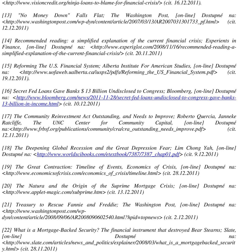 12.2011) [14] Recommended reading: a simplified explanation of the current financial crisis; Experients in Finance, [on-line] Dostupné na: <http://www.experiglot.