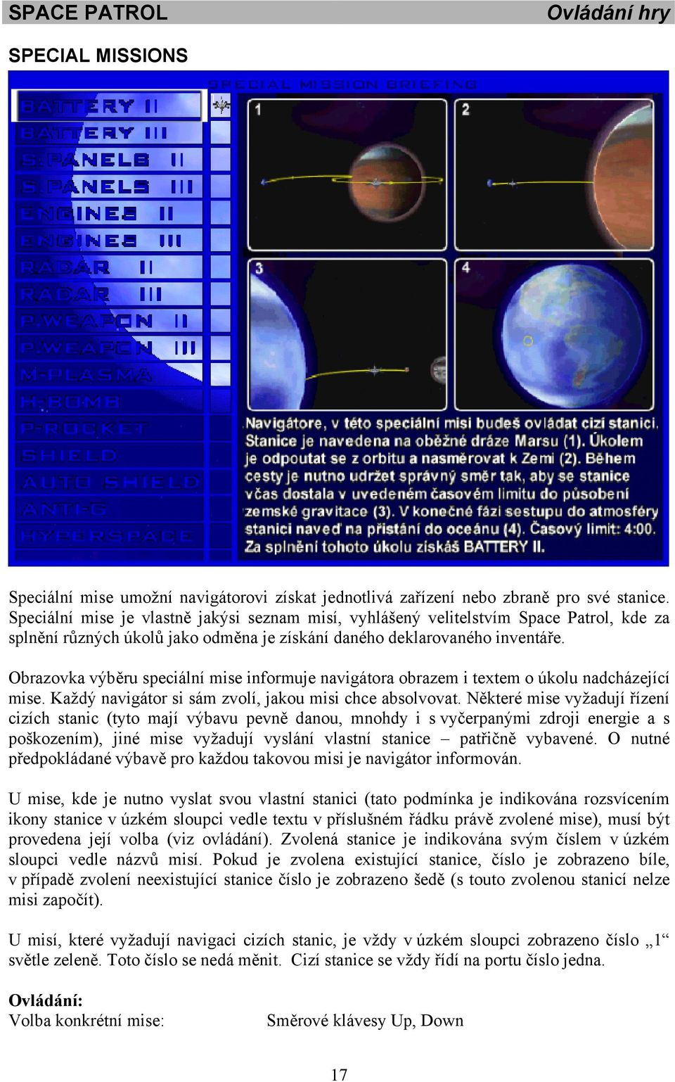 Obrazovka výběru speciální mise informuje navigátora obrazem i textem o úkolu nadcházející mise. Každý navigátor si sám zvolí, jakou misi chce absolvovat.