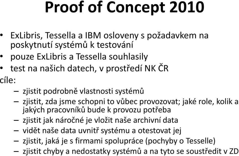 provozovat; jaké role, kolik a jakých pracovníků bude k provozu potřeba zjistit jak náročné je vložit naše archivní data vidět naše data