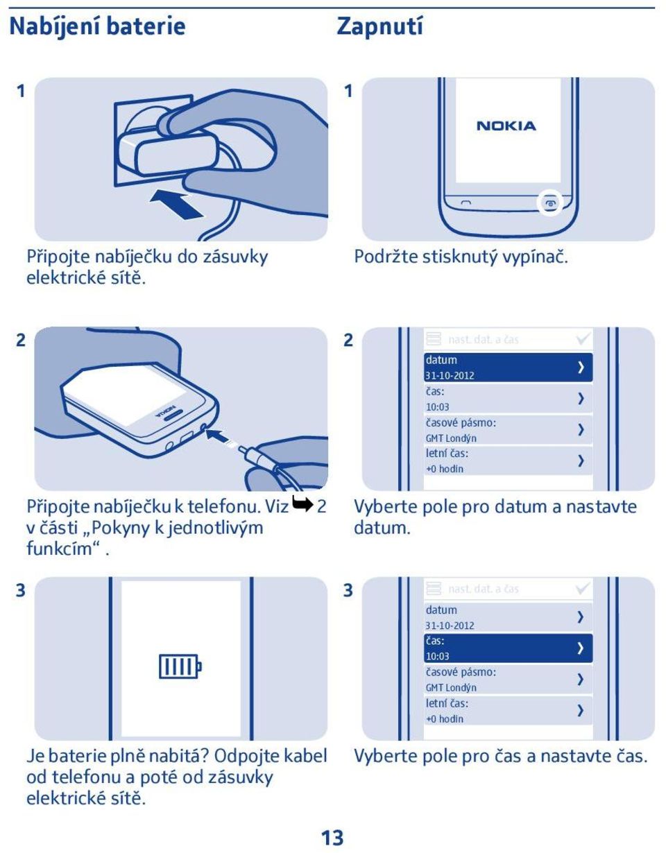 Viz 2 v části Pokyny k jednotlivým funkcím. Vyberte pole pro datu