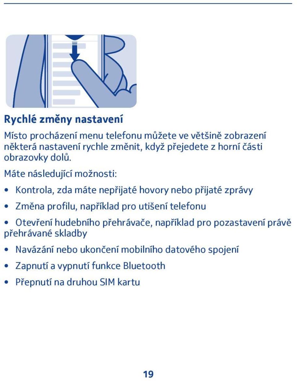 Máte následující možnosti: Kontrola, zda máte nepřijaté hovory nebo přijaté zprávy Změna profilu, například pro utišení