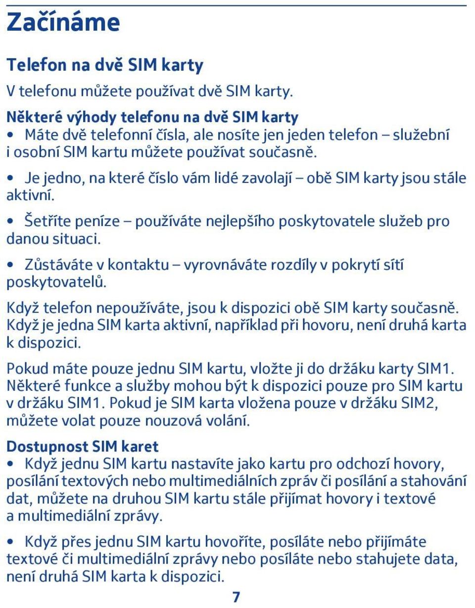 Je jedno, na které číslo vám lidé zavolají obě SIM karty jsou stále aktivní. Šetříte peníze používáte nejlepšího poskytovatele služeb pro danou situaci.