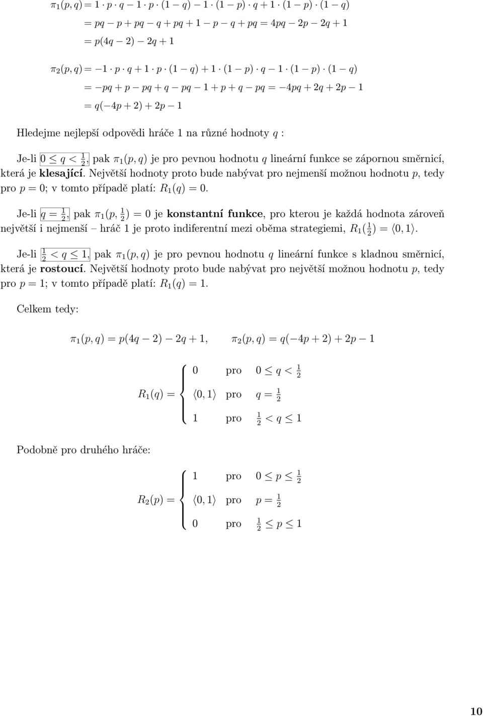 která je klesající. Největší hodnoty proto bude nabývat pro nejmenší možnou hodnotu p, tedy pro p = 0; v tomto případě platí: R 1 (q) = 0.