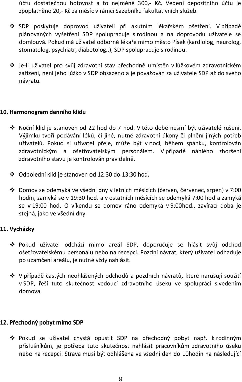 Pokud má uživatel odborné lékaře mimo město Písek (kardiolog, neurolog, stomatolog, psychiatr, diabetolog..), SDP spolupracuje s rodinou.