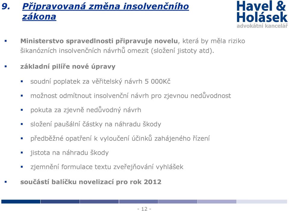 základní pilíře nové úpravy soudní poplatek za věřitelský návrh 5 000Kč možnost odmítnout insolvenční návrh pro zjevnou nedůvodnost