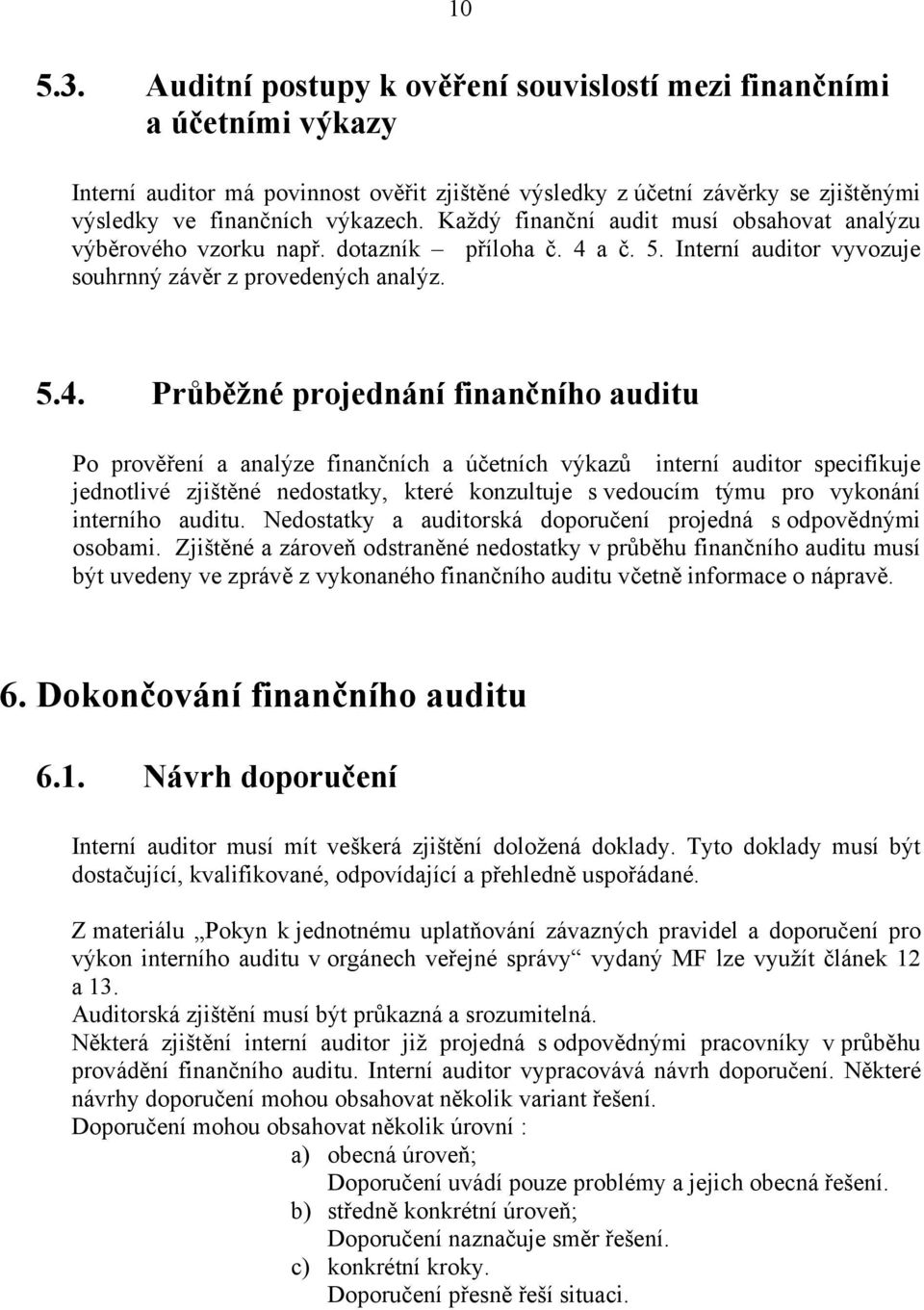 a č. 5. Interní auditor vyvozuje souhrnný závěr z provedených analýz. 5.4.