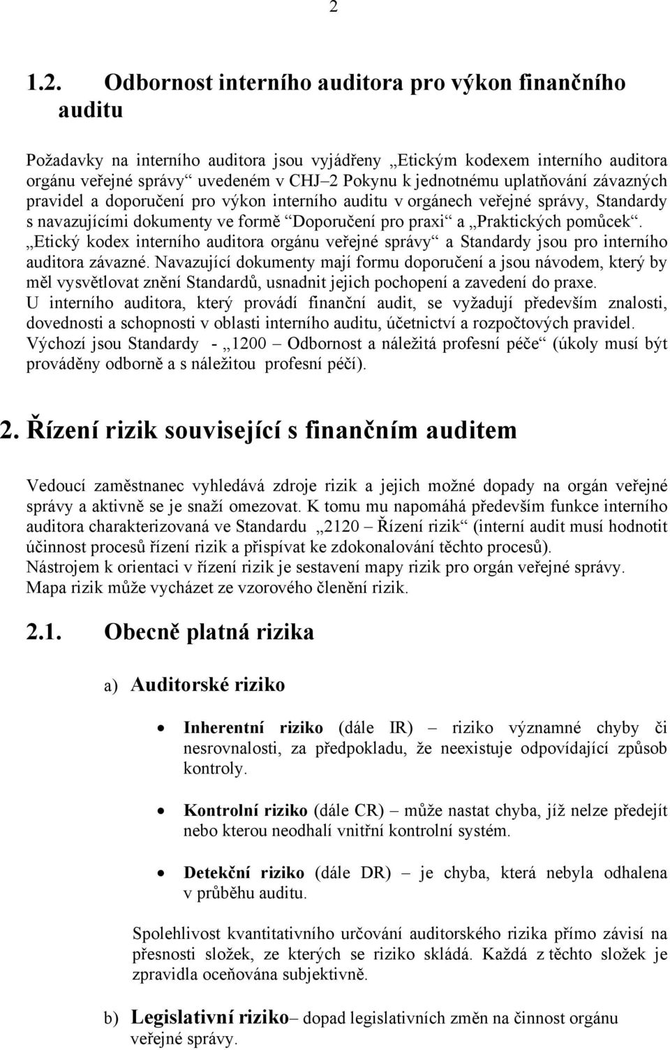 Etický kodex interního auditora orgánu veřejné správy a Standardy jsou pro interního auditora závazné.