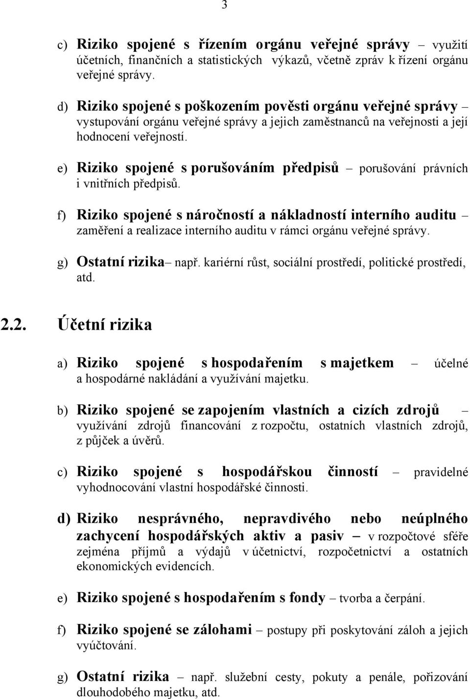 e) Riziko spojené s porušováním předpisů porušování právních i vnitřních předpisů.