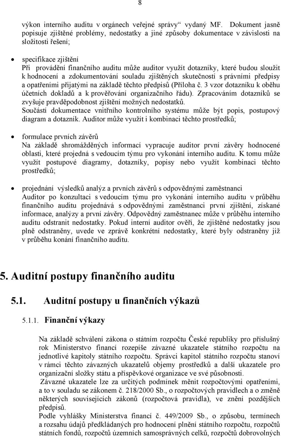 které budou sloužit k hodnocení a zdokumentování souladu zjištěných skutečností s právními předpisy a opatřeními přijatými na základě těchto předpisů (Příloha č.