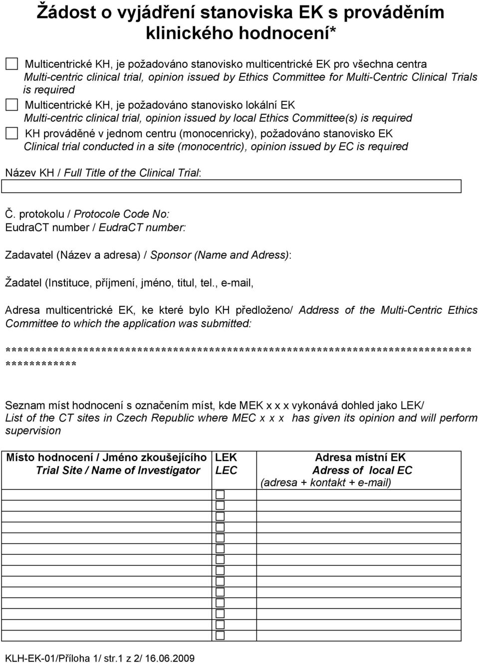 required KH prováděné v jednom centru (monocenricky), požadováno stanovisko EK Clinical trial conducted in a site (monocentric), opinion issued by EC is required Název KH / Full Title of the Clinical