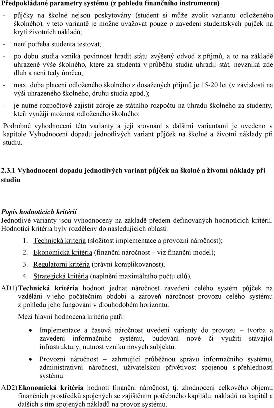 školného, které za studenta v průběhu studia uhradil stát, nevzniká zde dluh a není tedy úročen; - max.