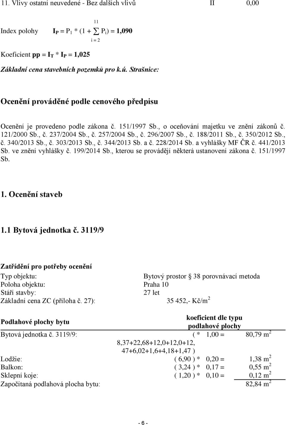 , č. 188/2011 Sb., č. 350/2012 Sb., č. 340/2013 Sb., č. 303/2013 Sb., č. 344/2013 Sb. a č. 228/2014 Sb. a vyhlášky MF ČR č. 441/2013 Sb. ve znění vyhlášky č. 199/2014 Sb.