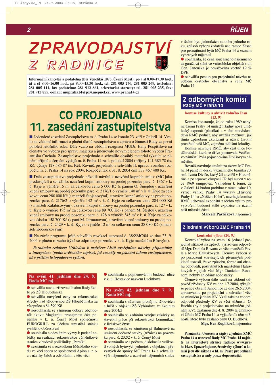 zasedání zastupitelstva Jedenácté zasedání Zastupitelstva m. č. Praha 14 se konalo 23. září v Galerii 14.