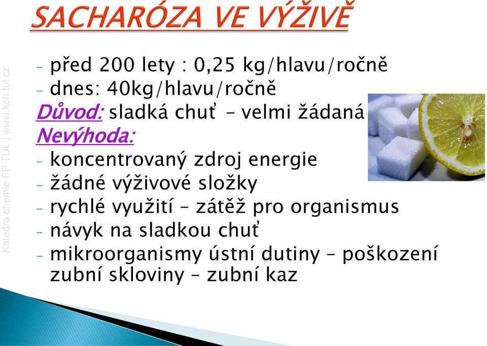 žádné výživové složky - rychlé využití zátěž pro organismus - návyk na