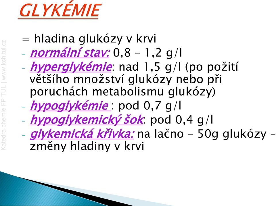 metabolismu glukózy) - hypoglykémie : pod 0,7 g/l - hypoglykemický