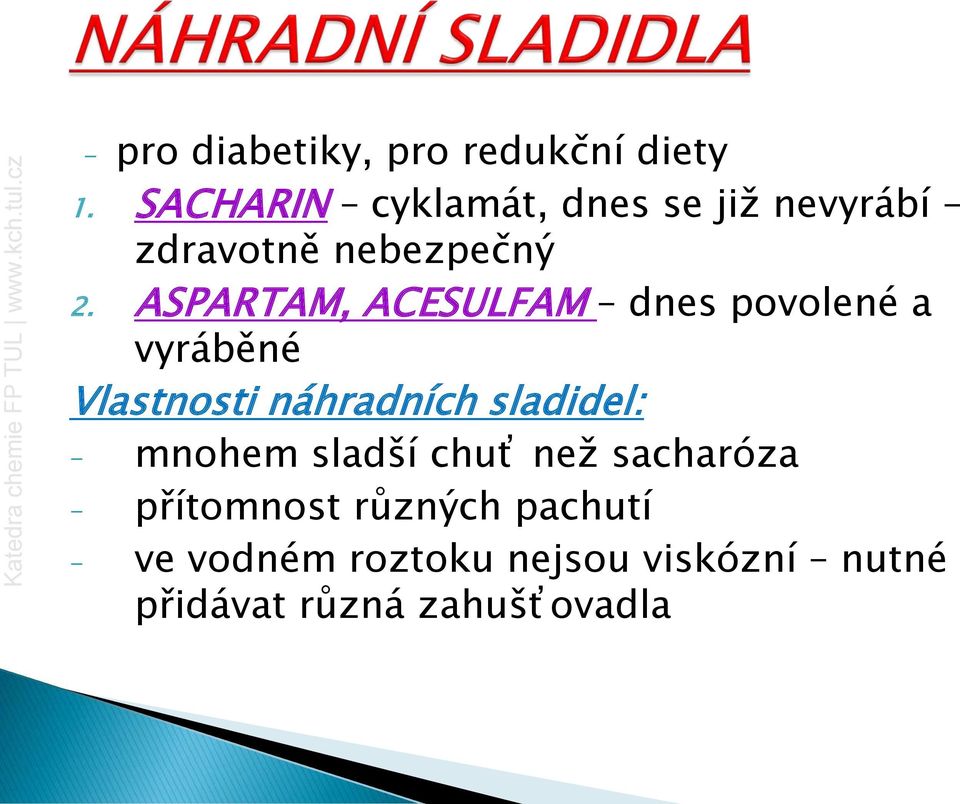 ASPARTAM, ACESULFAM dnes povolené a vyráběné Vlastnosti náhradních sladidel: -