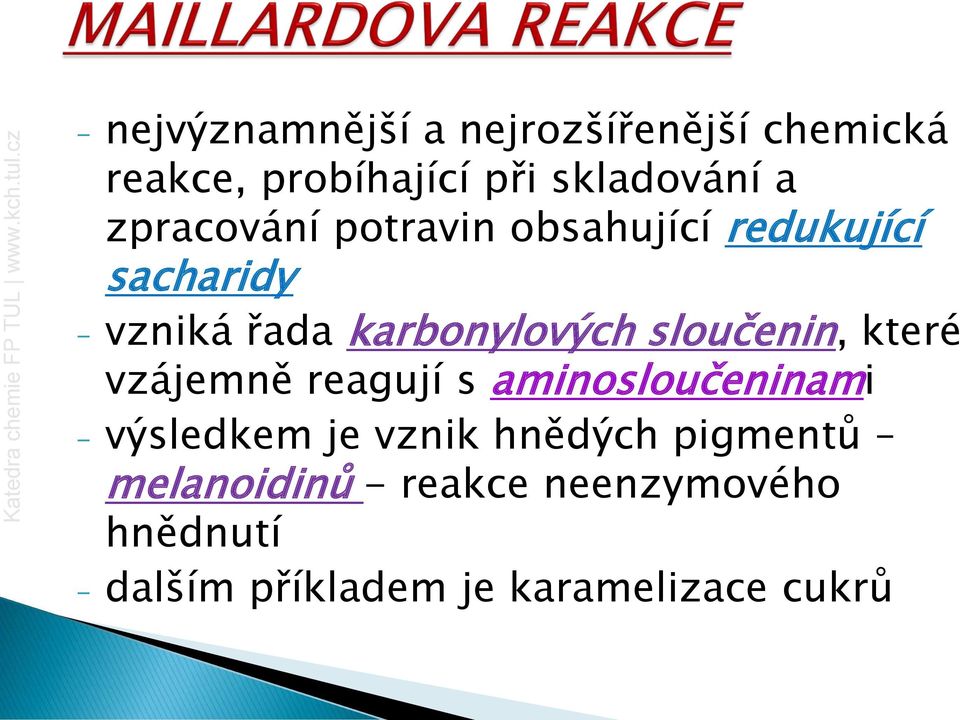 sloučenin, které vzájemně reagují s aminosloučeninami - výsledkem je vznik hnědých