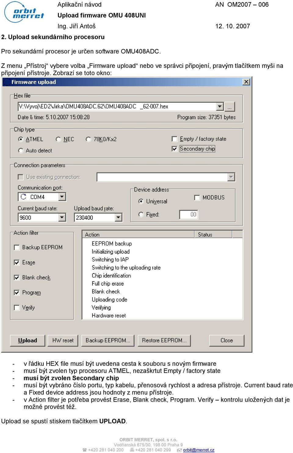 Zobrazí se toto okno: - v řádku HEX file musí být uvedena cesta k souboru s novým firmware - musí být zvolen typ procesoru ATMEL, nezaškrtut Empty / factory state - musí být zvolen