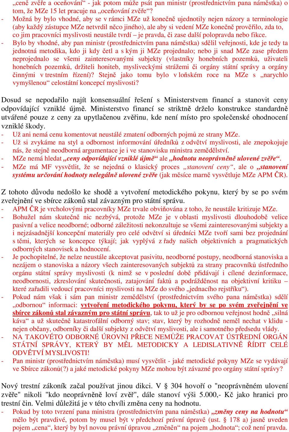 pracovníci myslivosti neustále tvrdí je pravda, či zase další polopravda nebo fikce.