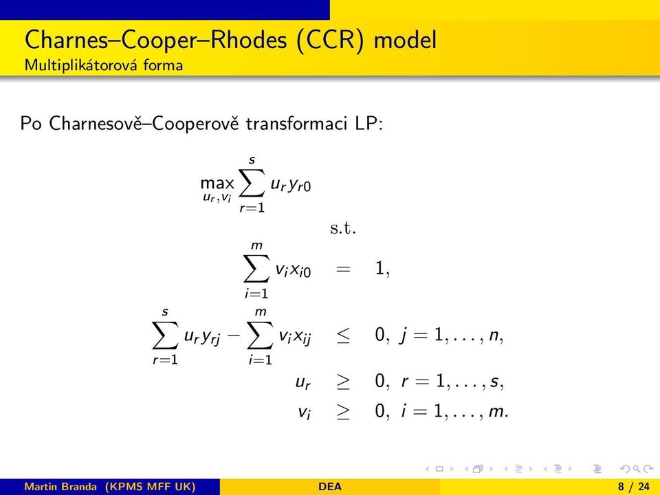 r y r0 r=1 s.t. m v i x i0 = 1, i=1 m v i x ij 0, j = 1,.