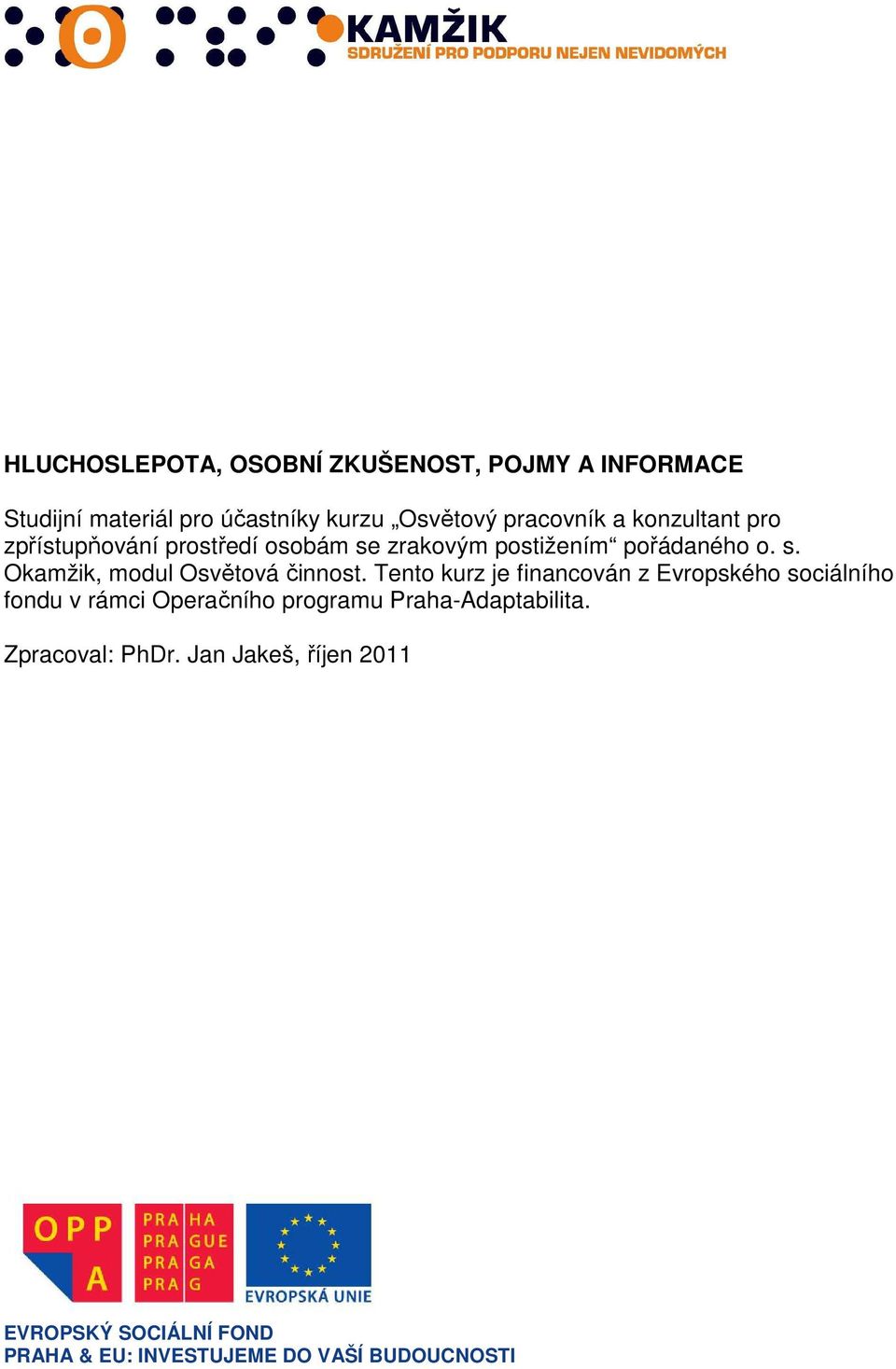 Tento kurz je financován z Evropského sociálního fondu v rámci Operačního programu Praha-Adaptabilita.