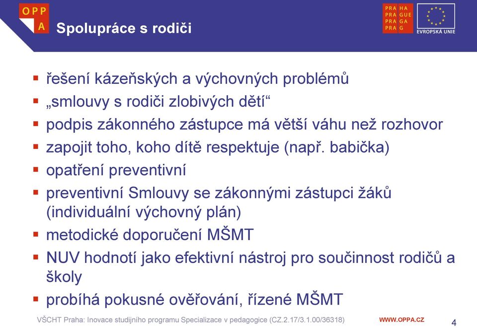 babička) opatření preventivní preventivní Smlouvy se zákonnými zástupci žáků (individuální výchovný plán)