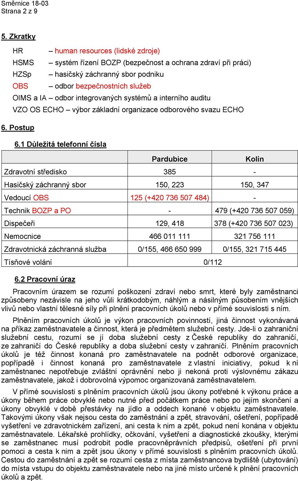 integrovaných systémů a interního auditu VZO OS ECHO výbor základní organizace odborového svazu ECHO 6. Postup 6.