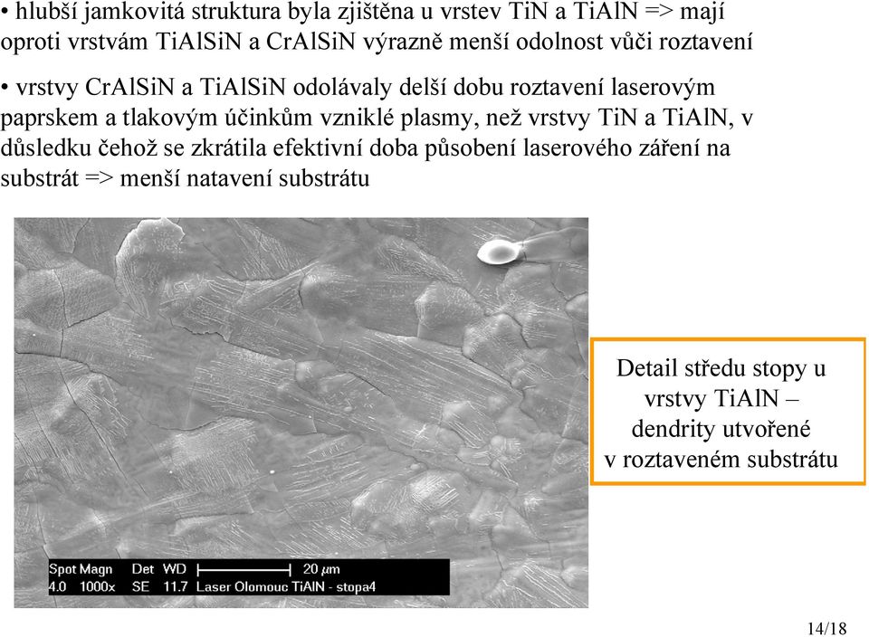 účinkům vzniklé plasmy, než vrstvy TiN a TiAlN, v důsledku čehož se zkrátila efektivní doba působení laserového