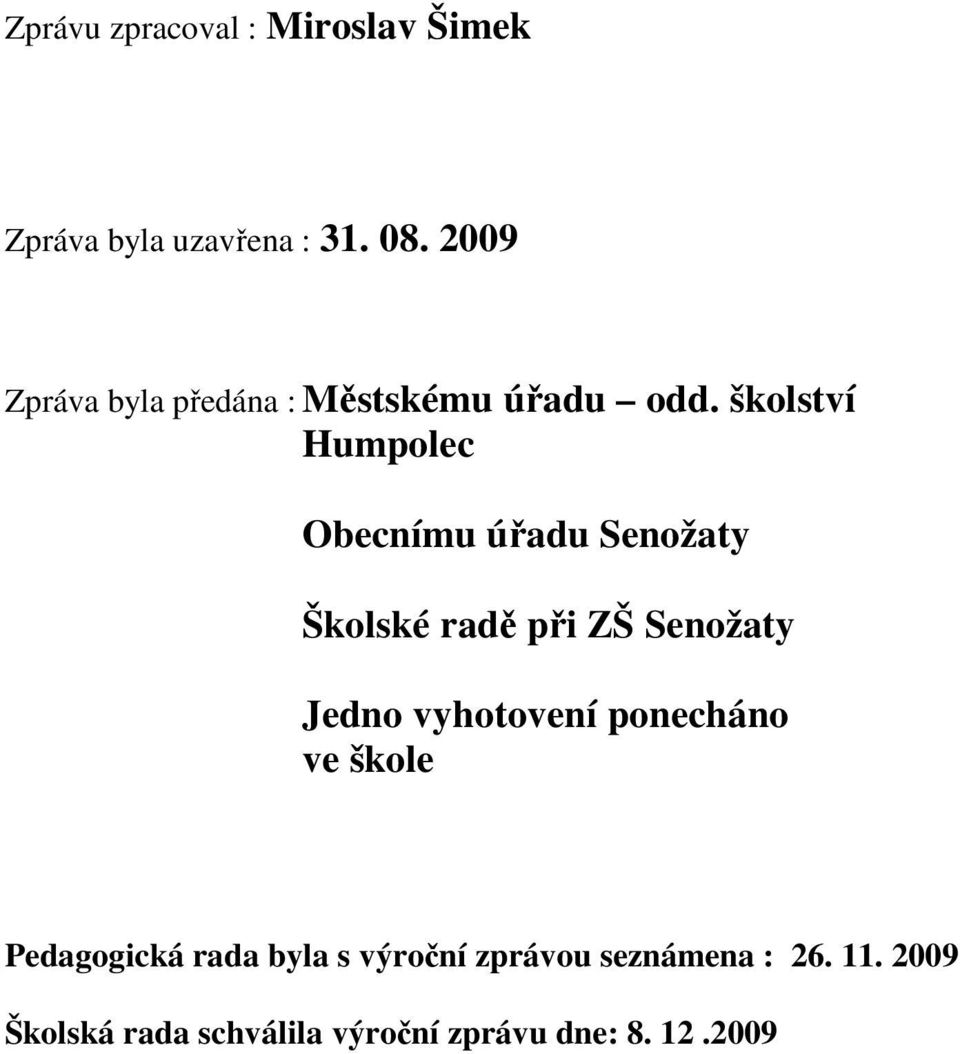 školství Humpolec Obecnímu úřadu Senožaty Školské radě při ZŠ Senožaty Jedno