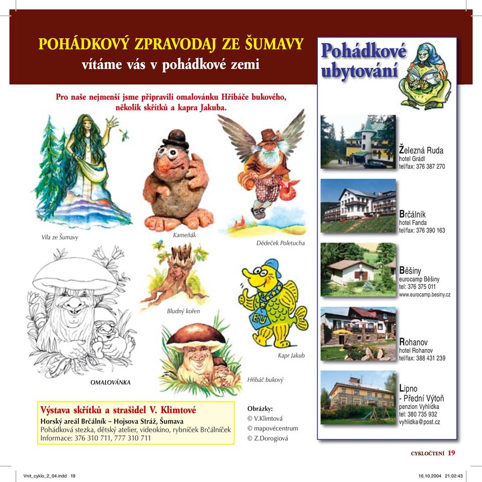 eurocamp.besiny.cz Bludný kořen Kapr Jakub Rohanov hotel Rohanov tel/fax: 388 431 239 OMALOVÁNKA Výstava skřítků a strašidel V.