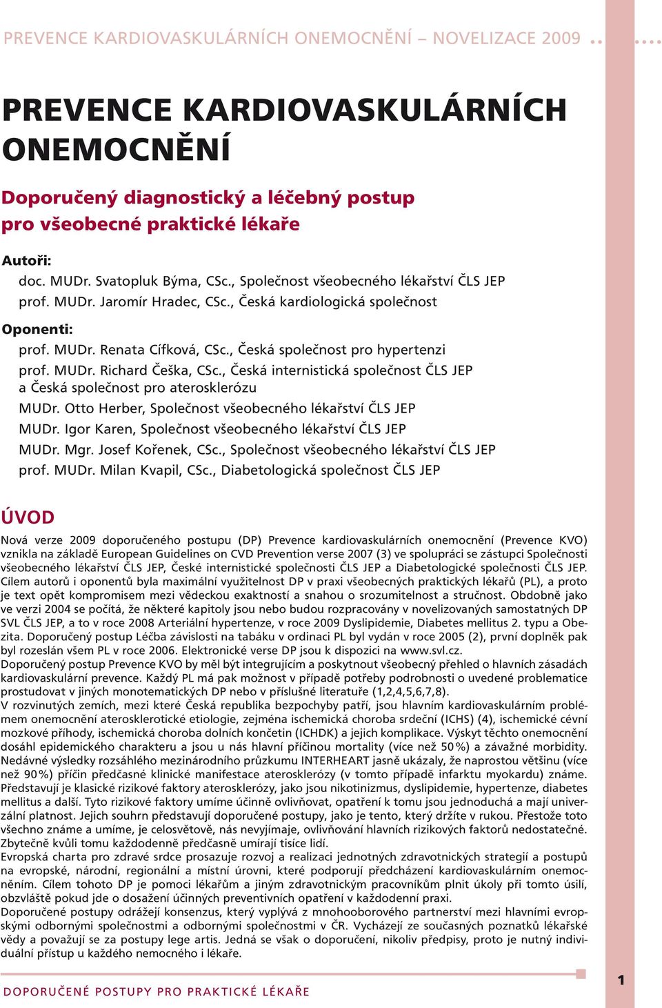 , Česká internistická společnost ČLS JEP a Česká společnost pro aterosklerózu MUDr. Otto Herber, Společnost všeobecného lékařství ČLS JEP MUDr.